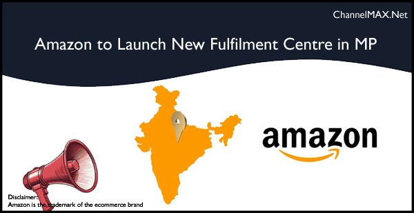 Amazon to Launch New Fulfilment Centre in Madhya Pradesh on 4 May 2025