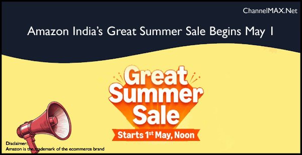 Amazon India’s Great Summer Sale Begins May 1