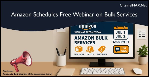 Amazon Schedules Free Webinar on Bulk Services to Boost Seller Efficiency