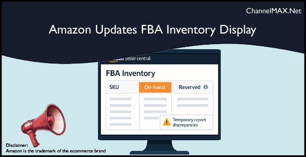 Amazon Updates FBA Inventory Display, Temporary Report Discrepancies Expected