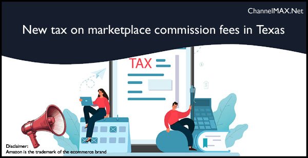 Texas sellers to face new tax on marketplace commission fees from October 1