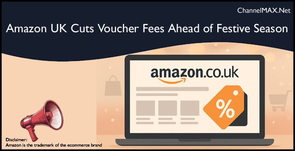 Amazon UK Cuts Voucher Fees Ahead of Festive Season