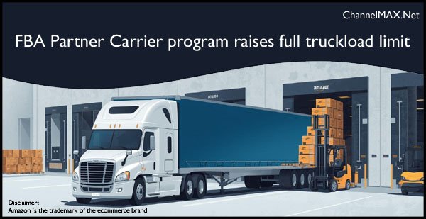 FBA Partner Carrier program raises full truckload limit to 44,000 lb