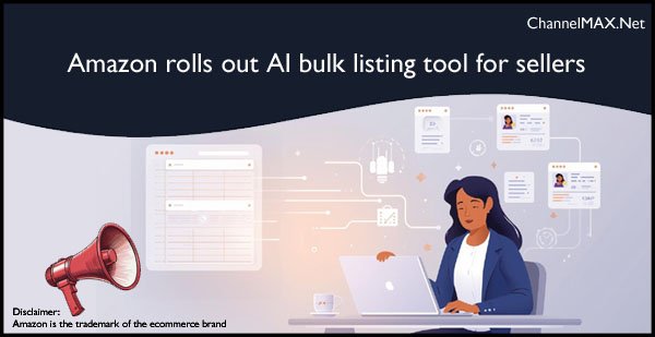 Amazon rolls out AI bulk listing tool for sellers