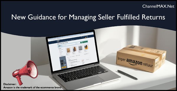 Amazon Shares New Guidance for Managing Seller Fulfilled Returns
