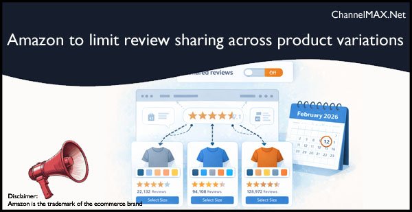 Amazon to limit review sharing across product variations from February 12, 2026