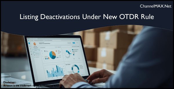 Amazon to Limit Listing Deactivations Under New OTDR Rule from February 28, 2026
