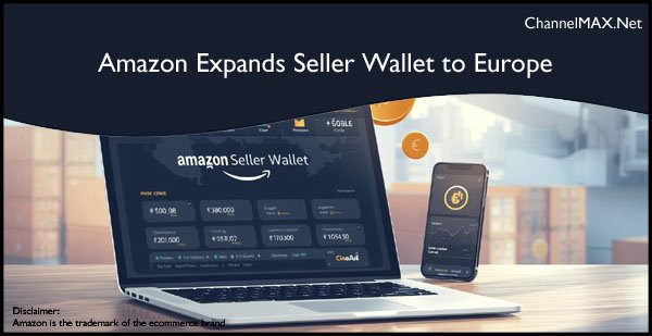 Amazon Expands Seller Wallet to Europe, Giving Marketplace Sellers Greater Control Over Global Payments