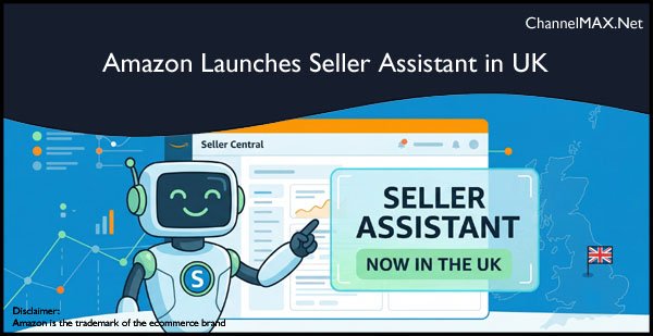 Amazon Launches Seller Assistant in UK to Boost Seller Efficiency with AI Insights