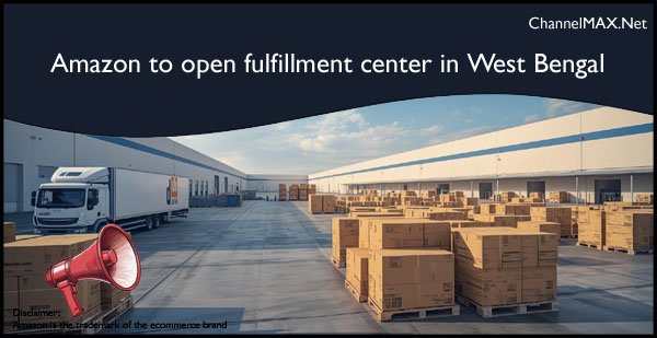 Amazon to open West Bengal fulfillment center on April 30
