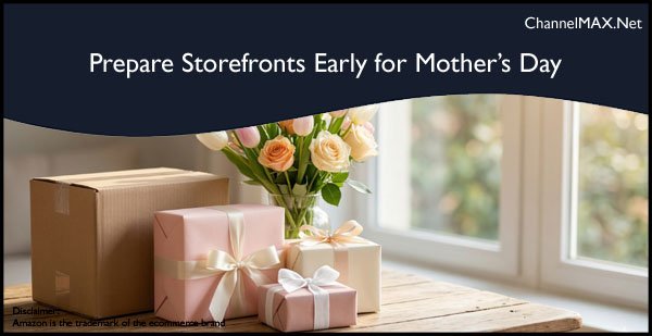 Amazon Urges Sellers to Prepare Storefronts Early for Mother’s Day Shopping Surge