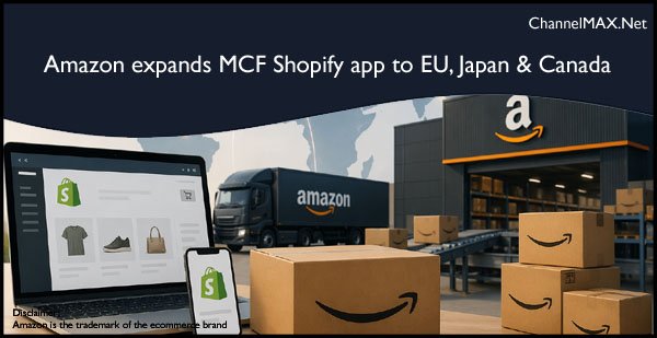 Amazon expands MCF Shopify app to Europe, Japan and Canada