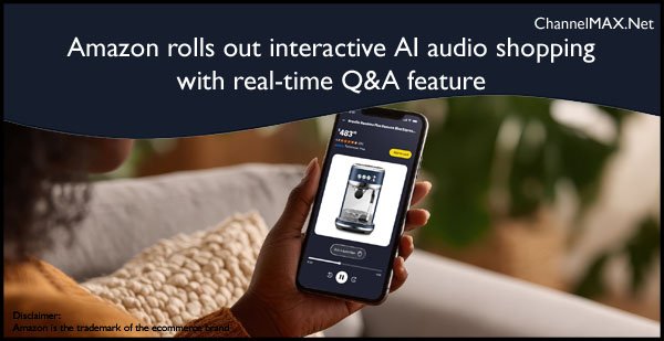 Amazon rolls out interactive AI audio shopping with real-time Q&A feature