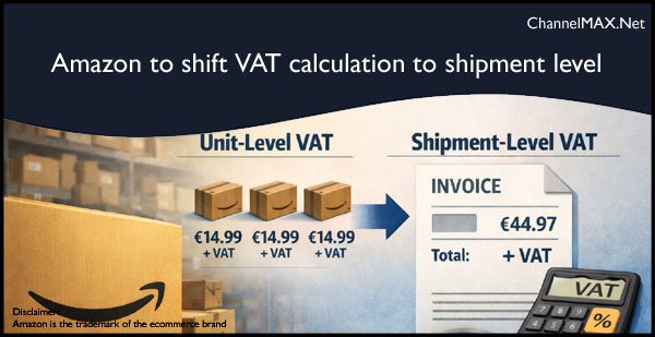 Amazon to shift VAT calculation to shipment level from June 1