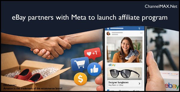 eBay partners with Meta to launch affiliate program, expands social commerce opportunities for sellers
