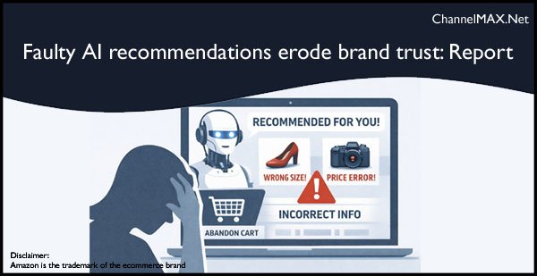 Faulty AI recommendations erode brand trust for 58% of shoppers: Report