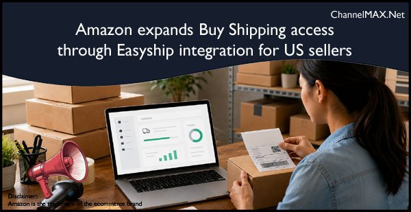 Amazon expands Buy Shipping access through Easyship integration for US sellers