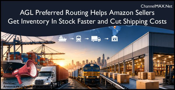 AGL Preferred Routing Helps Amazon Sellers Get Inventory In Stock Faster and Cut Shipping Costs