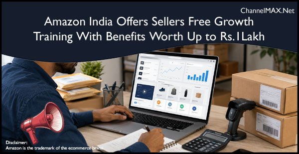 Amazon India Offers Sellers Free Growth Training With Benefits Worth Up to ₹1 Lakh