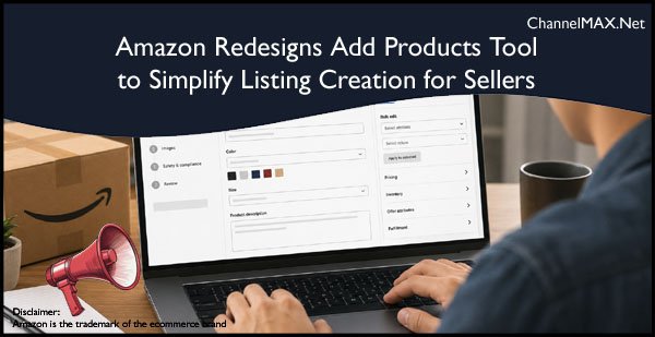 Amazon Redesigns Add Products Tool to Simplify Listing Creation for Sellers