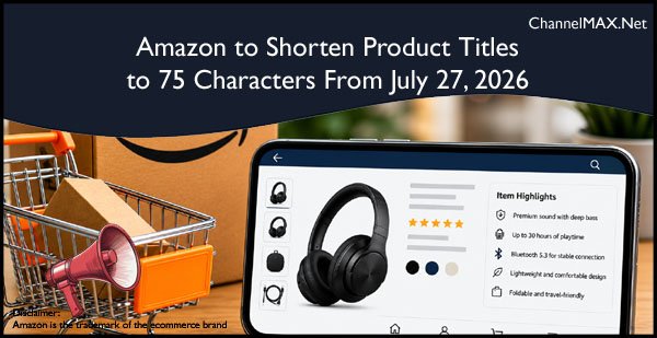 Amazon to Shorten Product Titles to 75 Characters From July 27, 2026