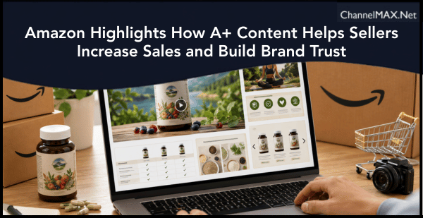 Amazon Highlights How A+ Content Helps Sellers Increase Sales and Build Brand Trust