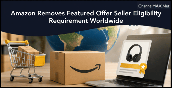 Amazon Removes Featured Offer Seller Eligibility Requirement Worldwide, Rollout Begins in July 2026