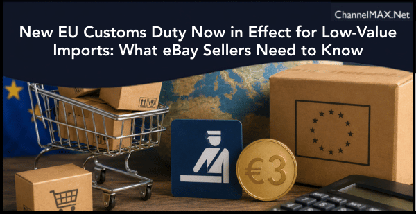 New EU Customs Duty Now in Effect for Low-Value Imports: What eBay Sellers Need to Know