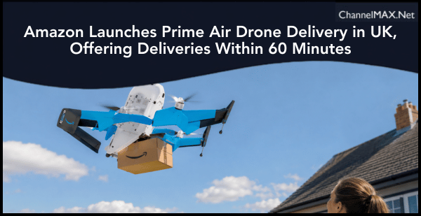 Amazon Launches Prime Air Drone Delivery in UK, Offering Deliveries Within 60 Minutes