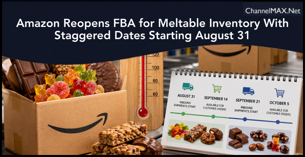 Amazon Reopens FBA for Meltable Inventory With Staggered Dates Starting August 31