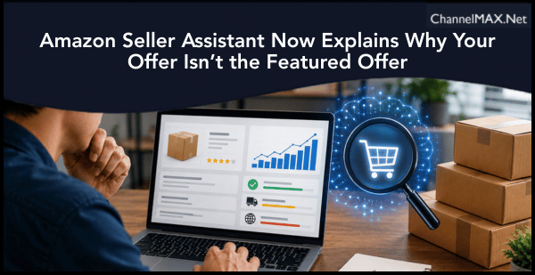 Amazon Seller Assistant Now Explains Why Your Offer Isn’t the Featured Offer