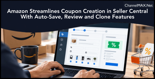 Amazon Streamlines Coupon Creation in Seller Central With Auto-Save, Review and Clone Features