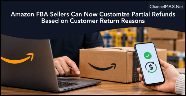 Amazon FBA Sellers Can Now Customize Partial Refunds Based on Customer Return Reasons