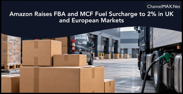 Amazon Raises FBA and MCF Fuel Surcharge to 2% in UK and European Markets