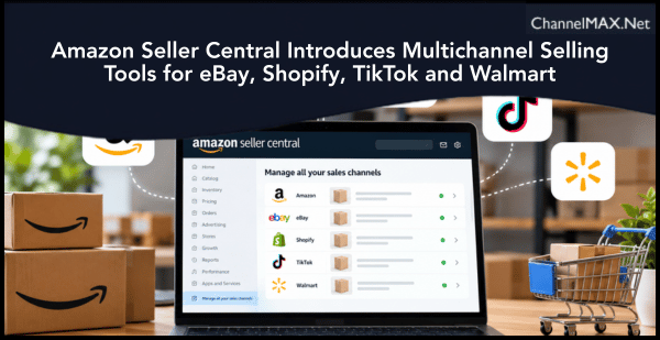 Amazon Seller Central Introduces Multichannel Selling Tools for eBay, Shopify, TikTok and Walmart